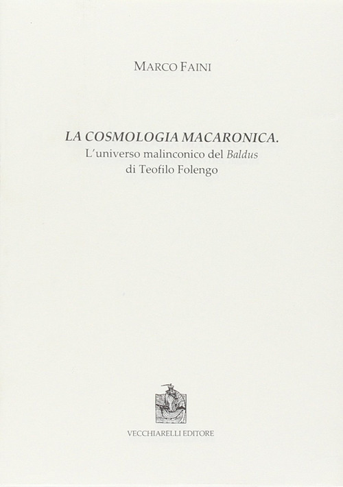 La cosmologia macaronica. L'universo malinconico del Baldus di Teofilo Folengo
