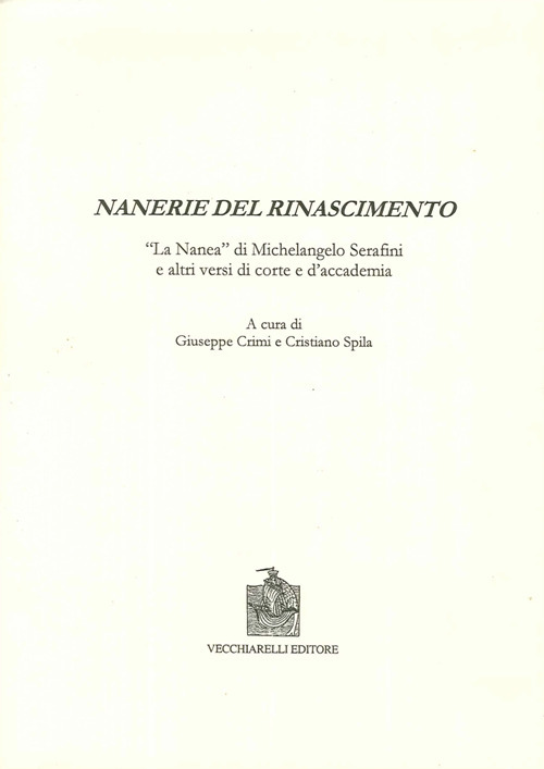 Nanerie del Rinascimento. La &laquo;Nanea&raquo; di Michelangelo Serafini e altri versi di corte e d'accademia