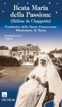Beata Maria della Passione (H&eacute;l&egrave;ne de Chappotin). Fondatrice delle Suore Francescane Missionarie di Maria