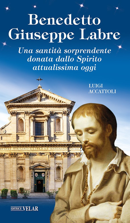 Benedetto Giuseppe Labre. Una santit&agrave; sorprendente donata dallo Spirito attualissima oggi