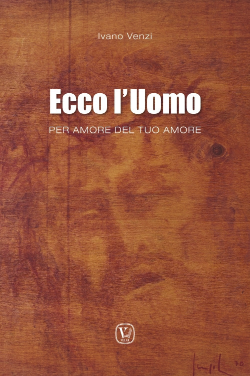 Ecco l'uomo. Per amore del tuo amore