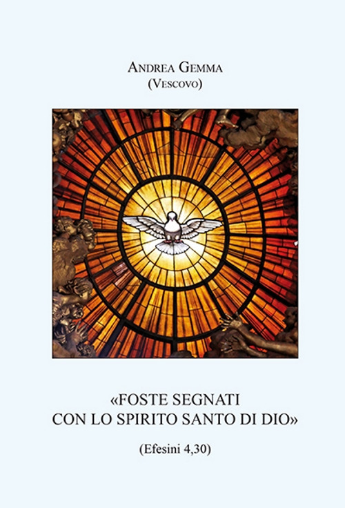 «Foste segnati con lo Spirito Santo di Dio» (Efesini 4,30)