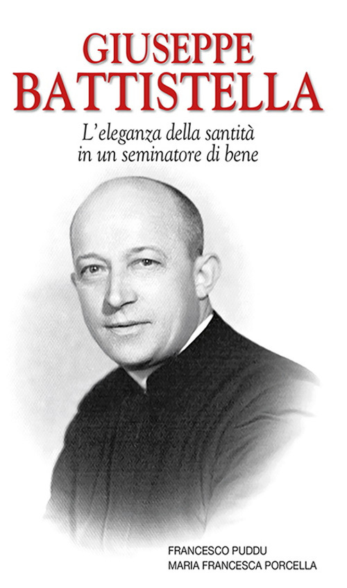 Giuseppe Battistella. L'eleganza della santit&agrave; in un seminatore di bene