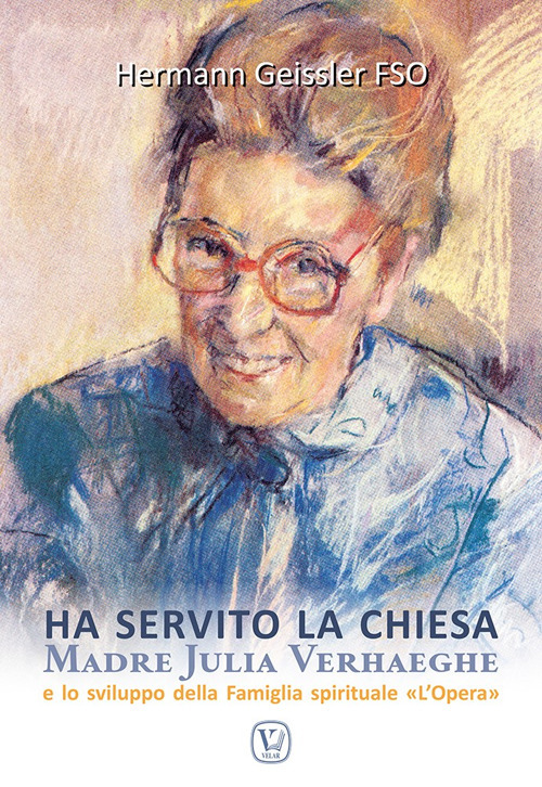 Ha servito la chiesa. Madre Julia Verhaeghe e lo sviluppo della Famiglia spirituale "L'Opera"