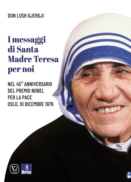I messaggi di santa Madre Teresa per noi. Nel 45&deg; anniversario del premio Nobel per la pace