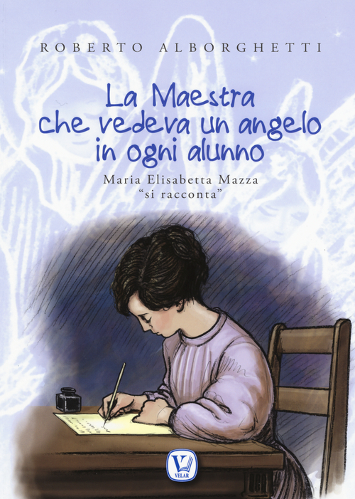 La maestra che vedeva un angelo in ogni alunno. Maria Elisabetta Mazza &laquo;si racconta&raquo;