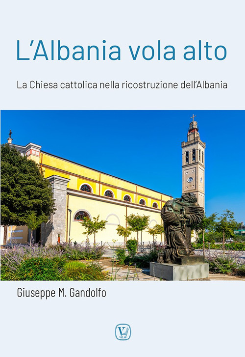 L'Albania vola alto. La Chiesa cattolica nella ricostruzione dell'Albania