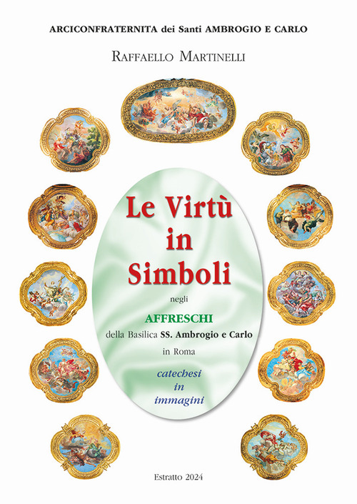 Le virtù in simboli negli affreschi della basilica ss. Ambrogio e Carlo in Roma. Catechesi in immagini