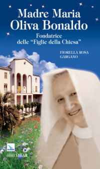 Madre Maria Oliva Bonaldo. Fondatrice delle &laquo;Figlie della Chiesa&raquo;