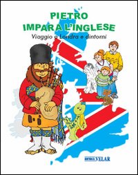 Pietro impara l'inglese. Viaggio a Londra e dintorni. Ediz. italiana e inglese