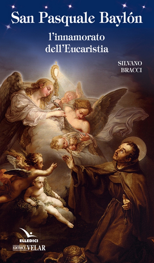 San Pasquale Bayl&oacute;n. L'innamorato dell'Eucaristia