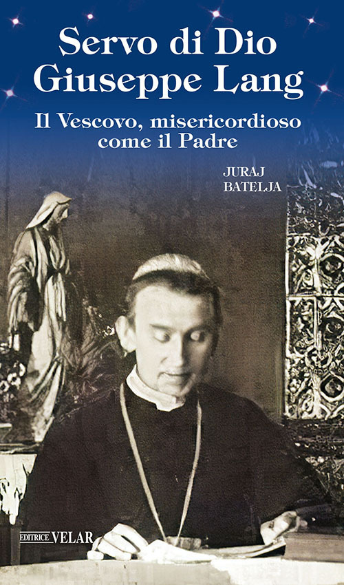 Servo di Dio Giuseppe Lang. Il Vescovo, misericordioso come il Padre
