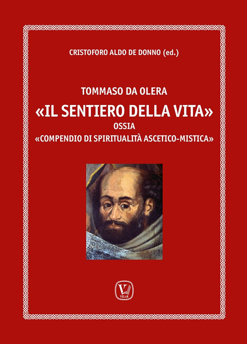 Tommaso da Olera. &laquo;Il sentiero della vita &raquo;. Ossia &laquo;compendio di spiritualit&agrave; ascetico-mistica&raquo;