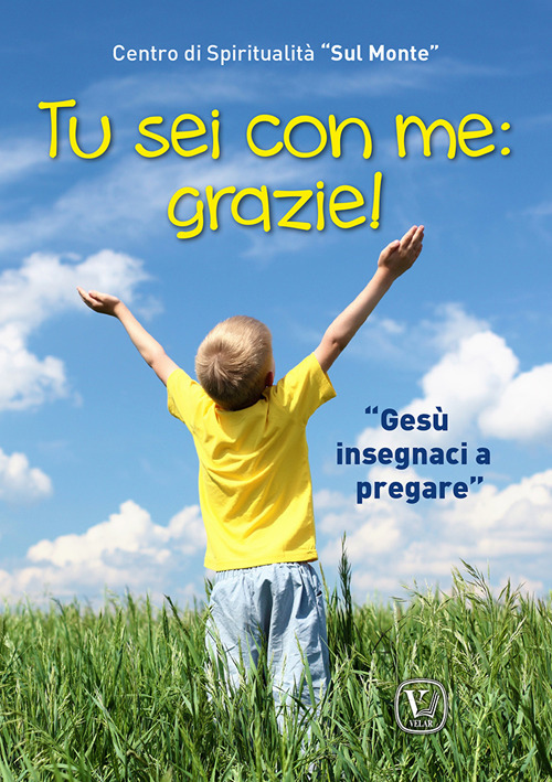 Tu sei con me: grazie! «Gesù insegnaci a pregare»