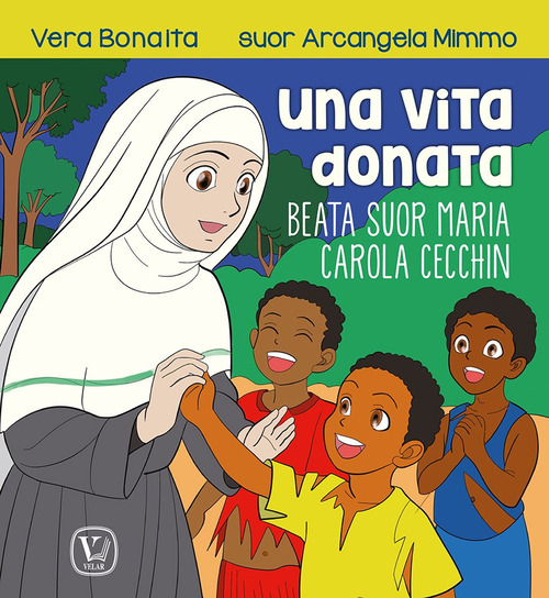 Una vita donata. Beata suor Maria Carola Cecchin