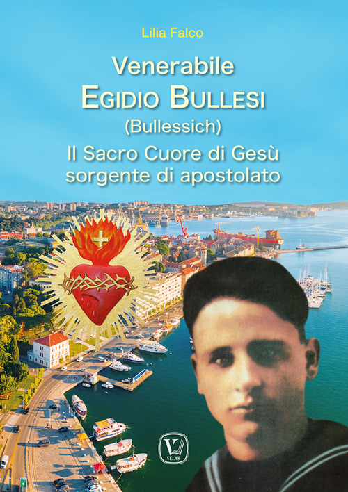 Venerabile Egidio Bullesi (Bullessich). Il Sacro Cuore di Ges&ugrave; sorgente di apostolato