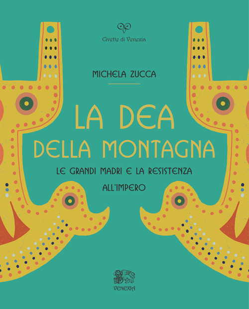 La Dea della montagna. Le Grandi Madri e la resistenza all'Impero