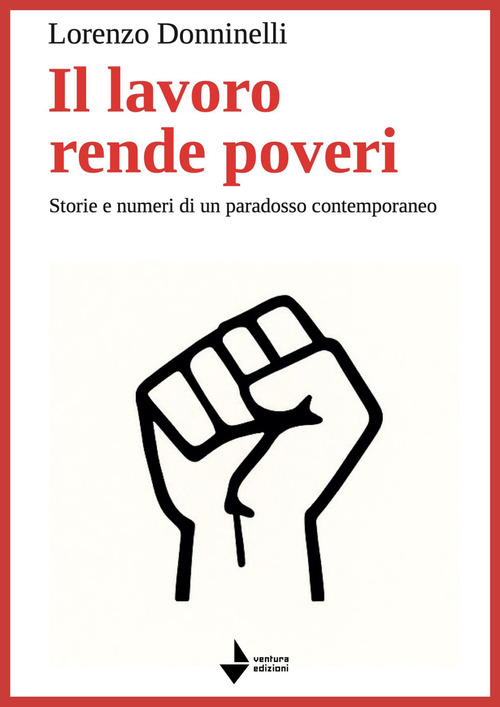 Il lavoro rende poveri. Storie e numeri di un paradosso contemporaneo