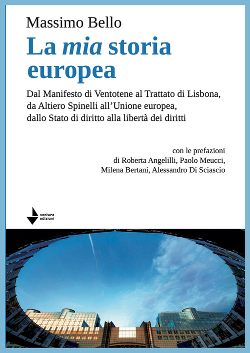 La mia storia europea. Dal Manifesto di Ventotene al Trattato di Lisbona, da Altiero Spinelli all'Unione europea, dallo Stato di diritto alla libert&agrave; dei diritti