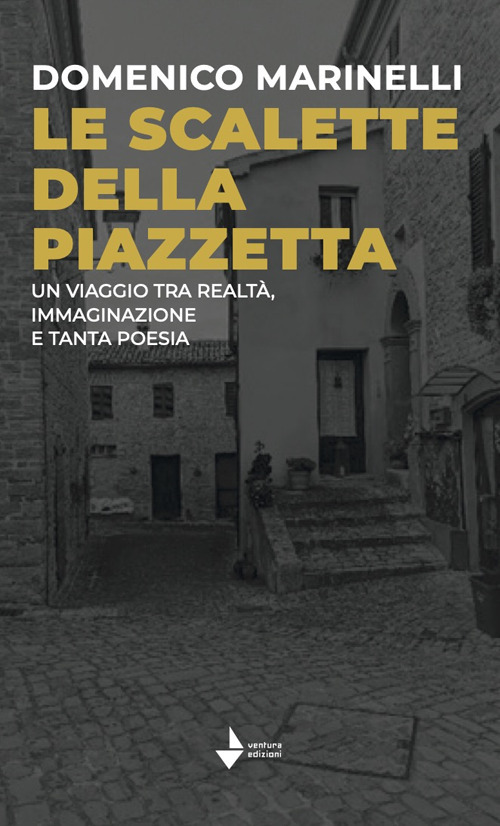 Le scalette della piazzetta. Un viaggio tra realtà, immaginazione e tanta poesia