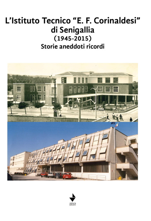 L'Istituto Tecnico "E. F. Corinaldesi" di Senigallia (1945-2015). Storie aneddoti ricordi