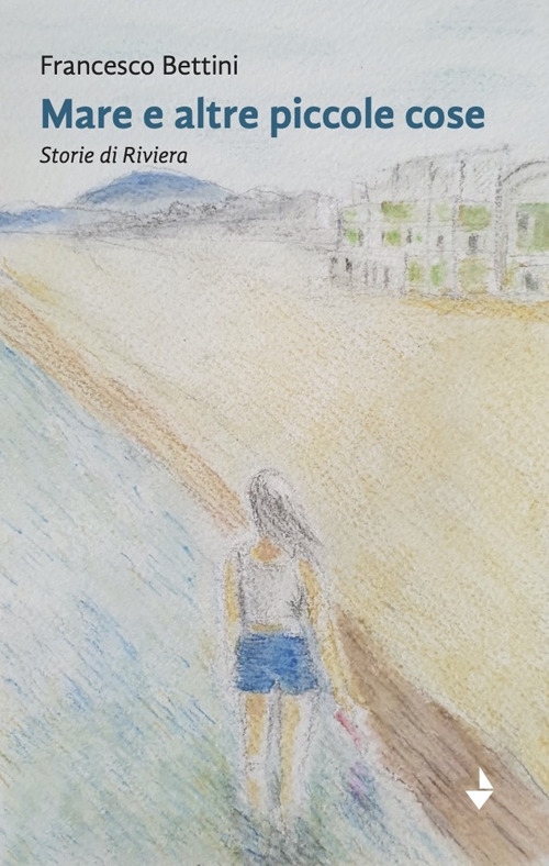 Mare e altre piccole cose. Storie di Riviera