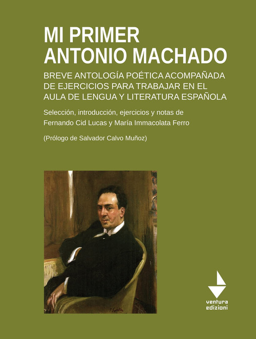 Mi primer Antonio Machado. Breve antolog&iacute;a po&eacute;tica acompa&ntilde;ada de ejercicios para trabajar en el aula de lengua y literatura espa&ntilde;ola