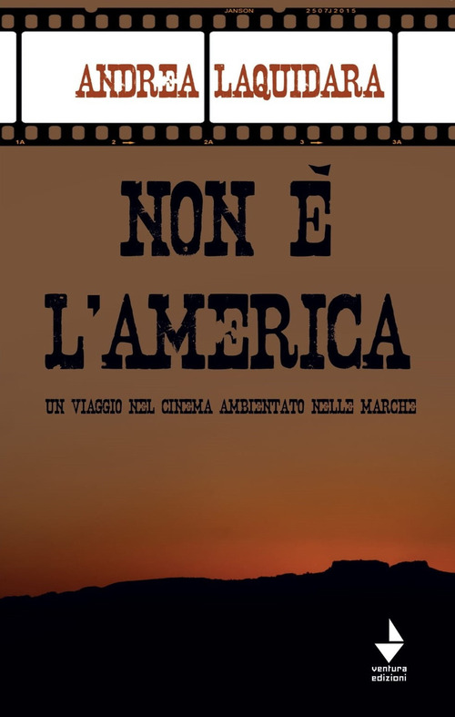 Non &egrave; l'America. Un viaggio nel cinema ambientato nelle Marche