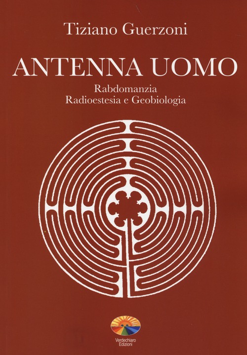 Antenna uomo. Rabdomanzia, radioestesia e geobiologia