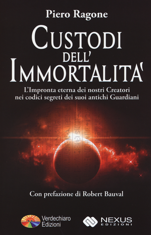 Custodi dell'immortalit&agrave;. L'impronta eterna dei nostri creatori nei codici segreti dei suoi antichi guardiani