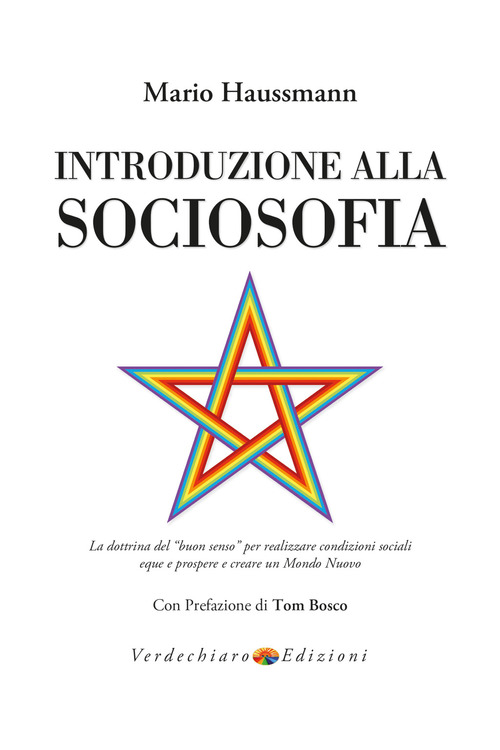 Introduzione alla sociosofia. La dottrina del &laquo;buon senso&raquo; per realizzare condizioni sociali eque e prospere e creare un Mondo Nuovo