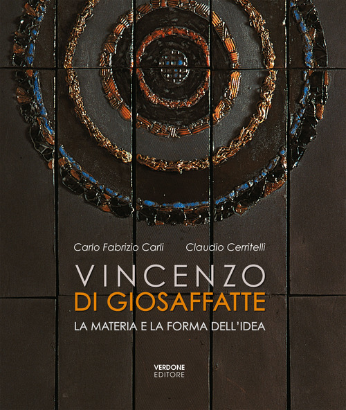 Vincenzo Di Giosaffatte. La materia e la forma dell'idea
