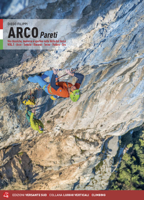 Arco pareti. Vie classiche, moderne e sportive in Valle del Sarca