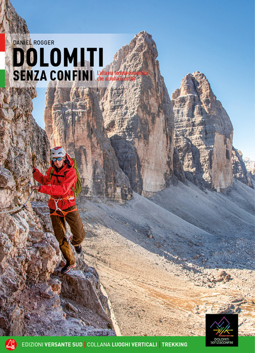 Dolomiti senza confini. 12 percorsi attrezzati un'alta via dalle Tre Cime alla Val del Gail