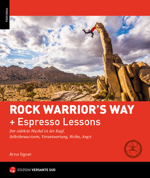 Rock warrior's way + Lezioni rapide. Progredire nell'arrampicata attraverso un percorso psico-fisico ed emozionale. Consapevolezza di s&eacute;, responsabilit&agrave;, rischio, paura