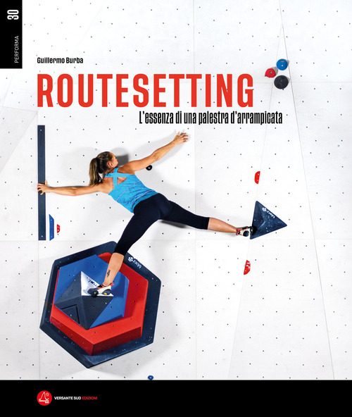 Routesetting. L'essenza di una palestra d'arrampicata