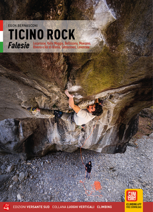 Ticino Rock Falesie. Locarnese, Valle Maggia, Bellinzona, Moesano, Riviera e Val di Blenio, Sottoceneri, Leventina