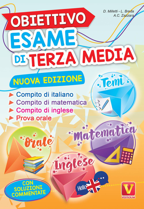 Obiettivo esame di terza media. Manuale per i compiti di italiano, matematica e inglese, tesine per l'orale. Con soluzioni