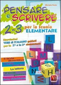 Pensare e scrivere 2-3. Nuovissimi temi di italiano guidati per la 2&ordf; e 3&ordf; classe elementare