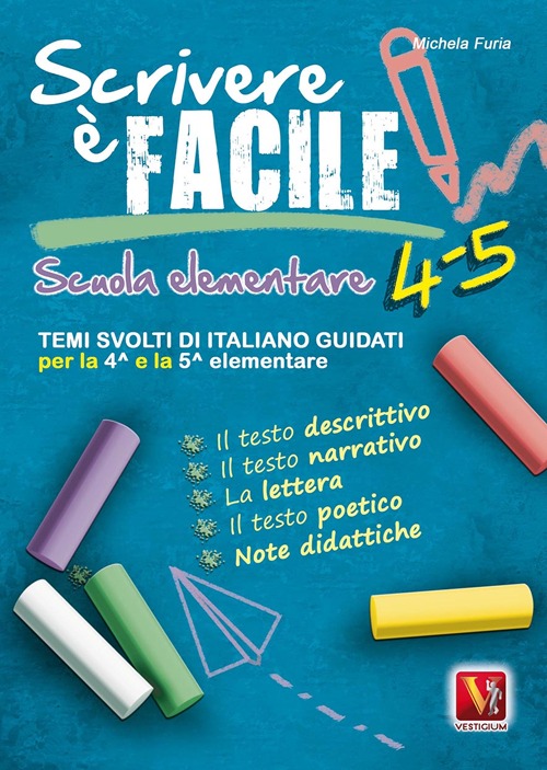 Scrivere &egrave; facile 4-5. Temi svolti di italiano guidati per la 4&ordf; e 5&ordf; classe elementare