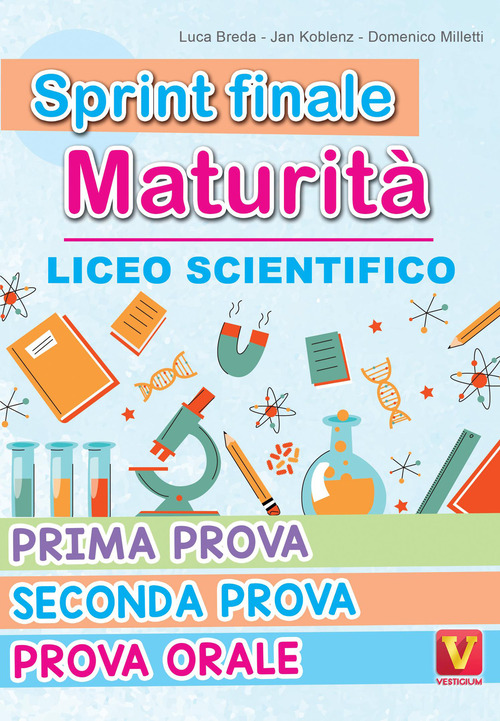Sprint finale maturit&agrave;. Liceo scientifico. Prima prova, seconda prova, prova orale