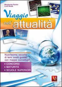 Viaggio nell'attualit&agrave;. Nuovissima raccolta di temi svolti guidati con mappe concettuali