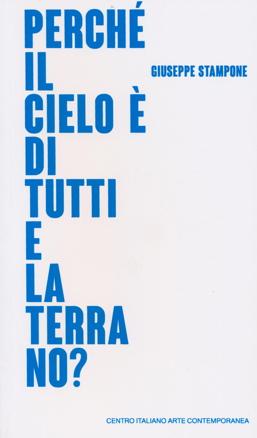Giuseppe Stampone. Perch&eacute; il cielo &egrave; di tutti e la terra no? Catalogo della mostra (Foligno, 24 marzo-30 settembre 2018). Ediz. italiana e inglese