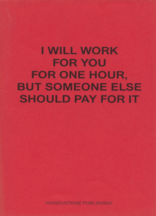 I will work for you but someone else should pay for it. Ediz. italiana e inglese