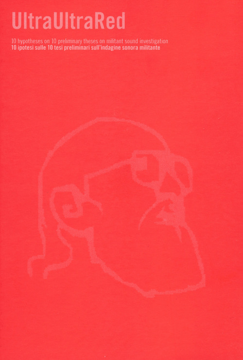 UltraUltraRed. 10 ipotesi sulle 10 tesi preliminari sull'indagine sonora militante. Ediz. inglese e italiana