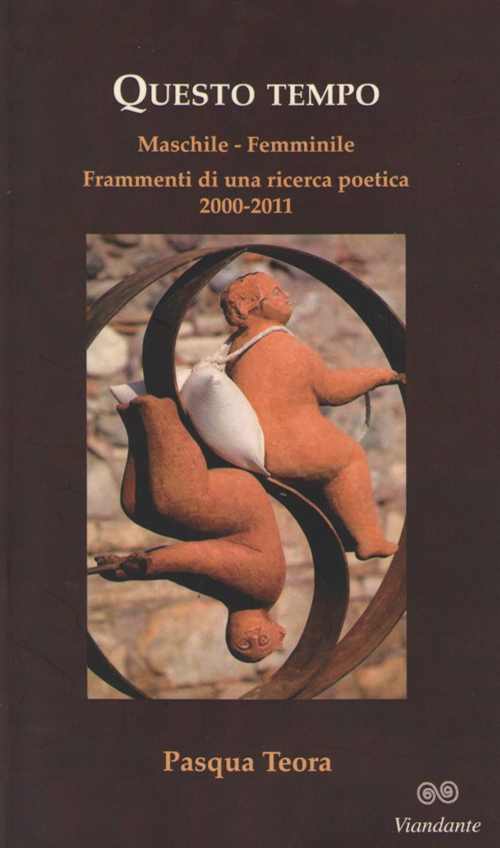 Questo tempo. Maschile, femminile. Frammenti di una ricerca poetica 2000-2011