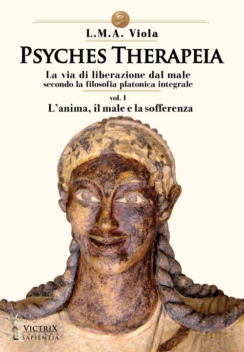 Psyches therapeia. La via di liberazione dal male secondo la filosofia platonica integrale