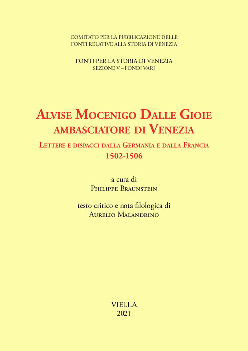 Alvise Mocenigo Dalle Gioie ambasciatore di Venezia. Lettere e dispacci dalla Germania e dalla Francia 1502-1506. Ediz. italiana e francese