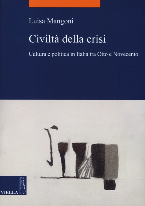 Civilt&agrave; della crisi. Cultura e politica in Italia tra Otto e Novecento