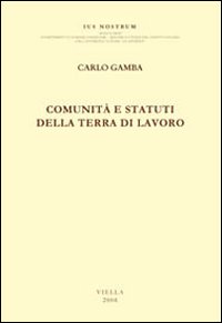 Comunit&agrave; e statuti della Terra di Lavoro